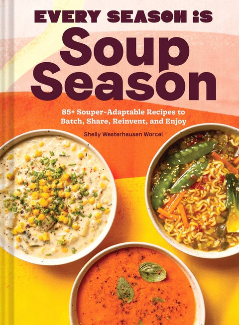 Every Season Is Soup Season (Cookbook)