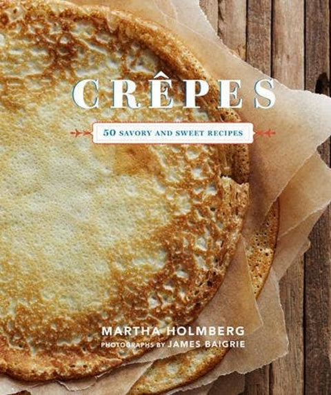 Crepes: 50 Savory and Sweet Recipes (Cookbook)