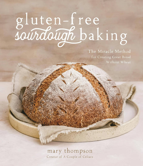 Gluten-Free Sourdough Bread Miracle Wheat-Free Method (Cookbook)
