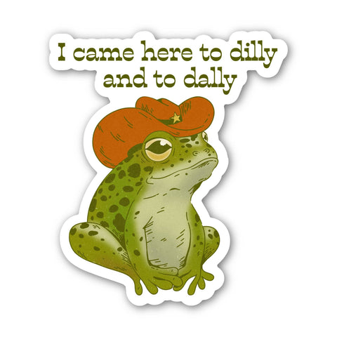 I Came Here To Dilly and To Dally Southern Frog Sticker (Big Moods)