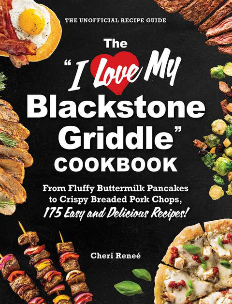 I Love My Blackstone Griddle (Cookbook)